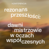 Plakat konferencji z tytułem "rezonans przeszłości: dawni mistrzowie w oczach współczesnych" na tle zachodu lub wschodu słońca.