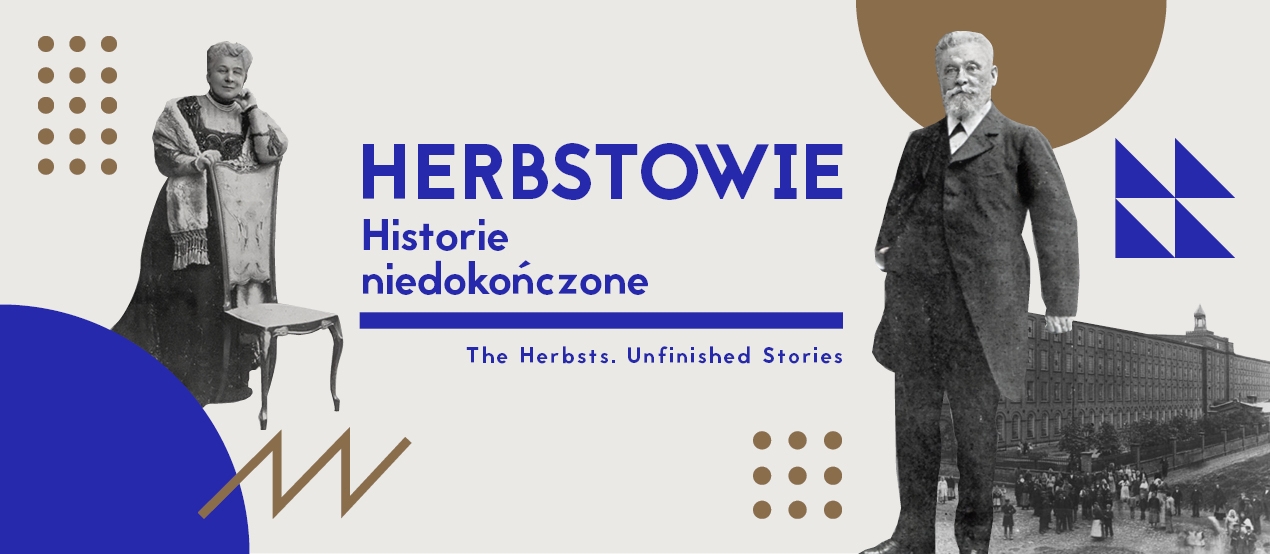 Grafika przedstawia dwie czarno-białe postaci na jasnym tle z elementami geometrycznymi. Po lewej stronie stoi kobieta ubrana w elegancką suknię, opierająca się o krzesło. Po prawej stronie widoczny jest mężczyzna w ciemnym garniturze, z brodą i wąsami. Za nim widać duży budynek fabryczny oraz grupę ludzi. W centralnej części znajduje się duży, niebieski napis: „HERBSTOWIE”, a poniżej mniejszy: „Historie niedokończone”. Pod nim widoczna jest linia i angielski podtytuł: „The Herbsts . Unfinished Stories”.