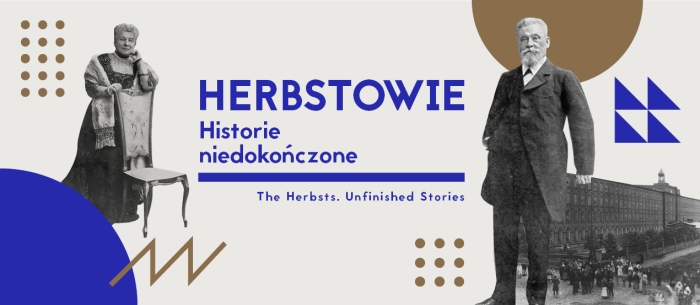 Grafika przedstawia dwie czarno-białe postaci na jasnym tle z elementami geometrycznymi. Po lewej stronie stoi kobieta ubrana w elegancką suknię, opierająca się o krzesło. Po prawej stronie widoczny jest mężczyzna w ciemnym garniturze, z brodą i wąsami. Za nim widać duży budynek fabryczny oraz grupę ludzi. W centralnej części znajduje się duży, niebieski napis: „HERBSTOWIE”, a poniżej mniejszy: „Historie niedokończone”. Pod nim widoczna jest linia i angielski podtytuł: „The Herbsts . Unfinished Stories”.