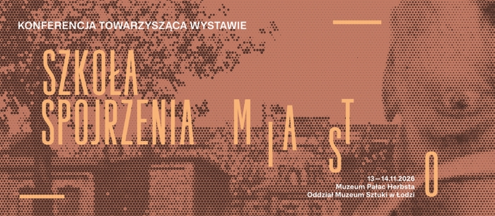 Baner wydarzenia „Konferencja towarzysząca wystawie. Szkoła spojrzenia. Miasto”. Data: 13–14.11.2026 r., miejsce: Muzeum Pałac Herbsta – Oddział Muzeum Sztuki w Łodzi. Całość utrzymana w miedziano-brązowej kolorystyce z rastrowym wzorem.