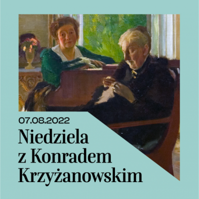 Na błękitnym tle fragment obrazu przedstawiający dwie kobiety, starsza robi na drutach, młodsza opiera się o fotel starszej i patrzy wprost na nas, obok napis: 7.08.2022, Niedziela z Konradem Krzyżanowskim