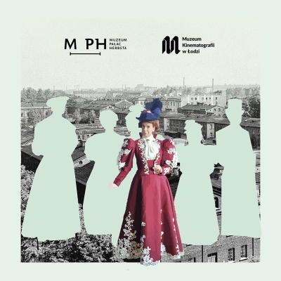 Grafika promocyjna przedstawiająca kobietę w historycznym stroju z przełomu XIX i XX wieku, w bordowej sukni z białymi zdobieniami i granatowym kapeluszem z piórami. Postać wyróżnia się na tle sylwetek innych osób wyciętych w jasnej zieleni. W tle czarno-białe zdjęcie starej zabudowy miejskiej. W lewym górnym rogu logotypy: Muzeum Pałac Herbsta oraz Muzeum Kinematografii w Łodzi.
