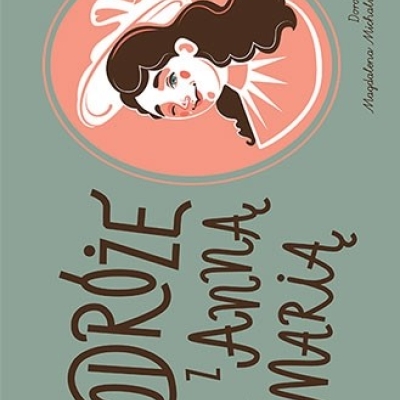 An illustration of a book cover titled "Podróże z Anną Marią" (Travels with Anna Maria). The design features a stylized portrait of a woman with dark hair and a white hat inside a pink circular frame. The background is sage green with elegant, hand-drawn brown typography.