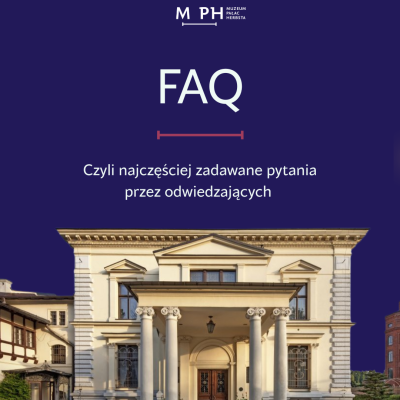 Grafika informacyjna na ciemnoniebieskim tle z logo Muzeum Pałac Herbsta u góry, dużym napisem „FAQ” oraz podtytułem „Czyli najczęściej zadawane pytania przez odwiedzających”. W dolnej części znajduje się zdjęcie fasady Pałacu Herbsta.