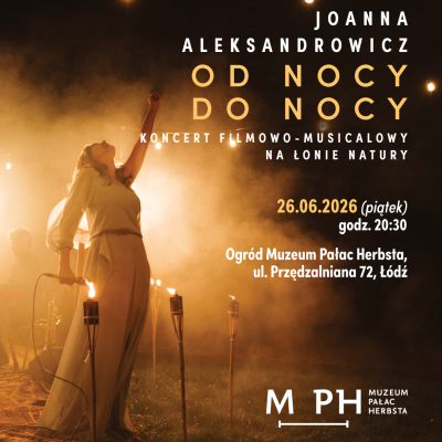 Plakat koncertu Joanny Aleksandrowicz „Od nocy do nocy”. Po lewej stronie zdjęcie wokalistki śpiewającej na plenerowej scenie. Po prawej stronie napisy: „Joanna Aleksandrowicz. Od nocy do nocy. Koncert filmowo-musicalowy na łonie natury. 26.06.2026 (piątek) godz. 20:30, Ogród Muzeum Pałac Herbsta, ul. Przędzalniana 72, Łódź”. W rogu logo Muzeum Pałac Herbsta.